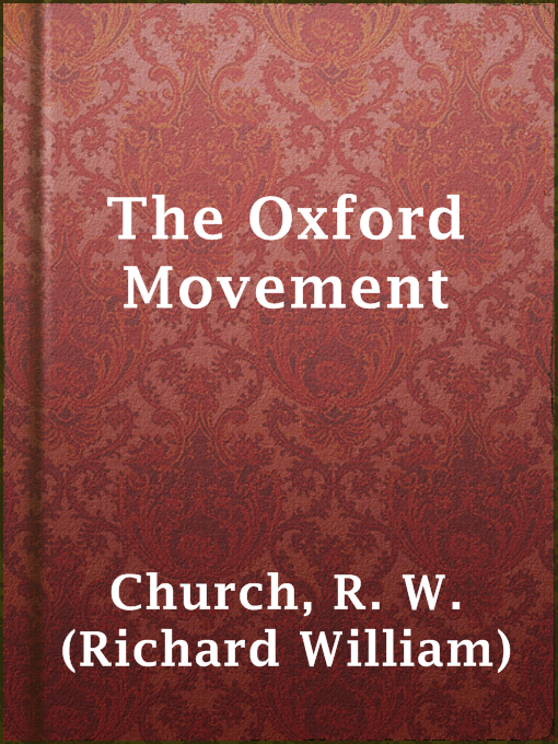 Title details for The Oxford Movement by R. W. (Richard William) Church - Available